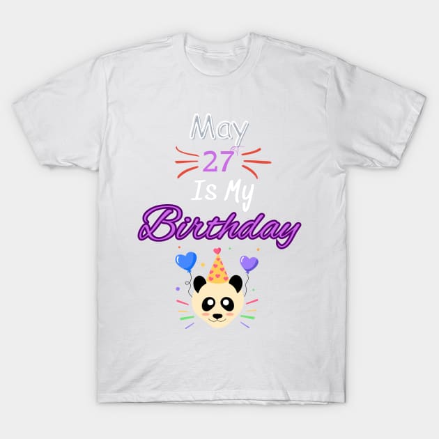 May 27 st is my birthday T-Shirt by Oasis Designs